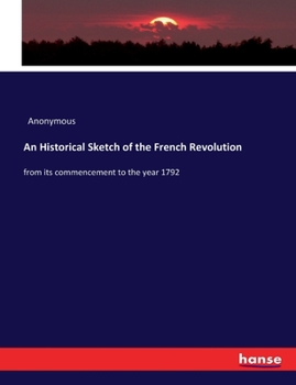 Paperback An Historical Sketch of the French Revolution: from its commencement to the year 1792 Book