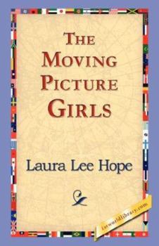 The Moving Picture Girls; or, First Appearance in Photo Dramas - Book #1 of the Moving Picture Girls