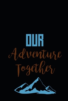 Paperback Our Adventure Together: Plan 100 Things to do Together and Make an Unforgettable Record of Your Experiences Book