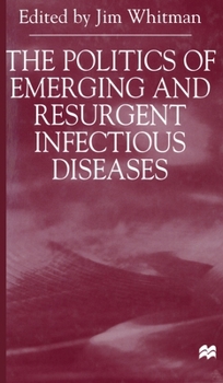 Hardcover The Politics of Emerging and Resurgent Infectious Diseases Book