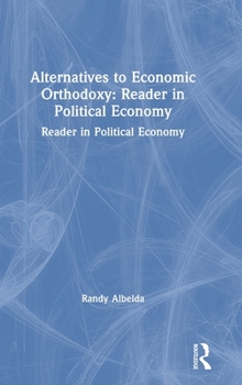 Hardcover Alternatives to Economic Orthodoxy: Reader in Political Economy Book