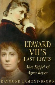 Paperback Edward Vii's Last Loves: Alice Keppel & Agnes Keyser Book