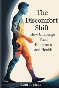 The Discomfort Shift: How Challenge Fuels Happiness and Health