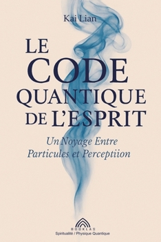 Paperback Le Code Quantique de l'Esprit: Un Voyage Entre Particules et Perception [French] Book