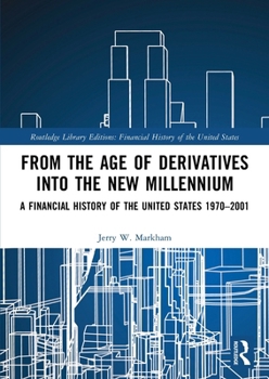 Paperback From the Age of Derivatives Into the New Millennium: A Financial History of the United States 1970-2001 Book