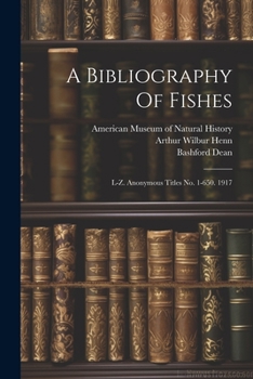 Paperback A Bibliography Of Fishes: L-z. Anonymous Titles No. 1-650. 1917 Book