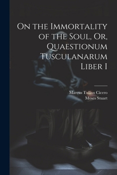 Paperback On the Immortality of the Soul, Or, Quaestionum Tusculanarum Liber I Book
