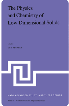 Hardcover The Physics and Chemistry of Low Dimensional Solids: Proceedings of the NATO Advanced Study Institute Held at Tomar, Potugal, August 26 - September 7, Book