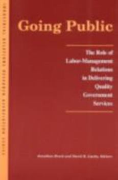Going Public: The Role of Labor-Management Relations in Delivering Quality Government Services (Irra Research Volume Ser)