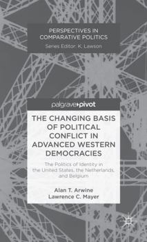 Hardcover The Changing Basis of Political Conflict in Advanced Western Democracies: The Politics of Identity in the United States, the Netherlands, and Belgium Book