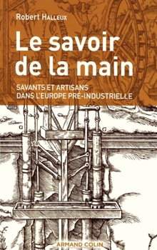 Paperback Le savoir de la main: Savants et artisans dans l'Europe pré-industrielle [French] Book