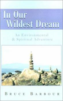 Paperback In Our Wildest Dream: An Environmental & Spiritual Adventure Book