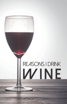 Reasons I Drink Wine: Notebook, Lined Journal, Diary | Red Wine Design