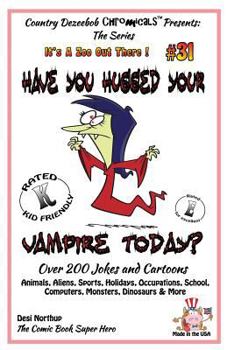 Paperback Have You Hugged Your Vampire Today? - Over 200 Jokes + Cartoons - Animals, Aliens, Sports, Holidays, Occupations, School, Computers, Monsters, Dinosau Book