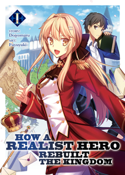 現実主義勇者の王国再建記 1 - Book #1 of the How a Realist Hero Rebuilt the Kingdom Light Novel