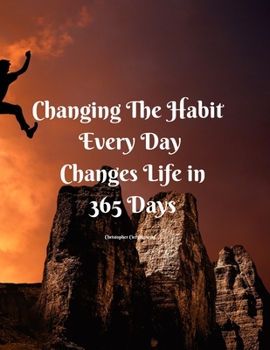 Paperback Changing The Habit Every Day Changes Life in 365 Days: Personal training program Book