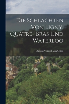 Paperback Die Schlachten von Ligny, Quatre- Bras und Waterloo [German] Book