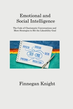 Paperback Emotional and Social Intelligence: The Code of Charismatic Conversations and More Strategies to Hit the Likeability Goal Book