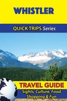 Paperback Whistler Travel Guide (Quick Trips Series): Sights, Culture, Food, Shopping & Fun Book