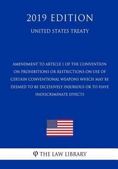 Amendment to Article 1 of the Convention on Prohibitions or Restrictions on Use of Certain Conventional Weapons Which May Be Deemed to Be Excessively Injurious or to Have Indiscriminate Effects (Unite