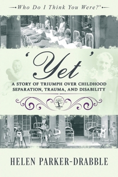 'Yet': A Story of Triumph over Childhood Separation, Trauma, and Disability (Who Do I Think You Were?(r))