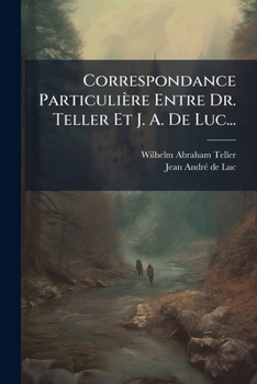 Paperback Correspondance Particulière Entre Dr. Teller Et J. A. De Luc... [French] Book