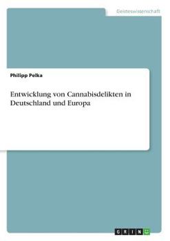 Entwicklung Von Cannabisdelikten in Deutschland Und Europa
