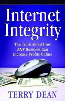 Paperback Internet Integrity: The Truth about How Any Business Can Increase Profits Online Book