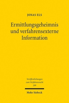 Ermittlungsgeheimnis Und Verfahrensexterne Information: Mit Blick Auf Das Secret de l'Instruction Im Französischen Strafprozessrecht