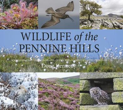 Hardcover Wildlife of the Pennine Hills: Moorland: Limestone: Grassland: Woodland: Blanket Bog: Upland Heath Book