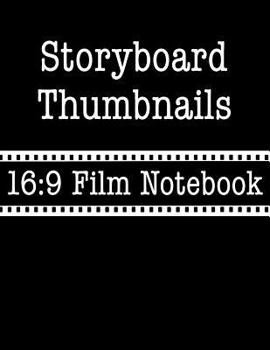 Storyboard Thumbnails 16: 9 Film Notebook: Filmmaker Notebook with Reel Design to Sketch and Write Out Scenes with Easy-To-Use Template