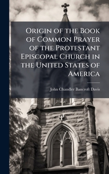 Hardcover Origin of the Book of Common Prayer of the Protestant Episcopal Church in the United States of America Book