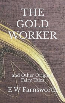Paperback The Gold Worker: and Other Original Fairy Tales Book