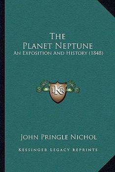 Paperback The Planet Neptune: An Exposition And History (1848) Book