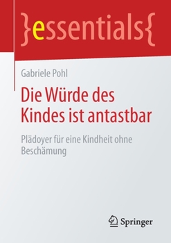 Paperback Die Würde Des Kindes Ist Antastbar: Plädoyer Für Eine Kindheit Ohne Beschämung [German] Book