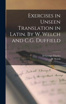Hardcover Exercises in Unseen Translation in Latin. By W. Welch and C.G. Duffield Book