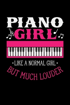 Piano Girl Like A Normal Girl But Much Louder: Funny Piano Dot Grid 6x9 Notebook, Dotted Diary and Bullet Journal with 120 Pagesand gift for the pianist or piano player
