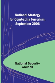 Paperback National Strategy for Combating Terrorism, September 2006 Book