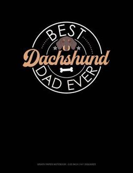 Paperback Best Dachshund Dad Ever: Graph Paper Notebook - 0.25 Inch (1/4) Squares Book