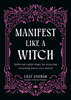 Hardcover Manifest Like a Witch: Spells and Candle Magic for Attracting Everything You've Ever Wanted Book