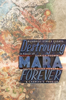 Paperback Destroying Mara Forever: Buddhist Ethics Essays in Honor of Damien Keown Book