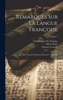 Hardcover Remarques Sur La Langue Françoise: Avec Des Notes De Messieurs Patru & T. Corneille; Volume 1 [French] Book