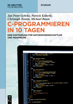 Paperback C-Programmieren in 10 Tagen: Eine Einführung Für Naturwissenschaftler Und Ingenieure [German] Book