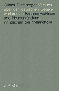 Versuch Über Den Deutschen Gegenwartsroman: Krisenbewußtsein Und Neubegründung Im Zeichen Der Melancholie