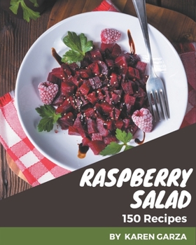 Paperback 150 Raspberry Salad Recipes: Raspberry Salad Cookbook - All The Best Recipes You Need are Here! Book