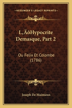 L’Hypocrite Demasque, Part 2: Ou Felix Et Colombe (1786)