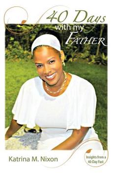Paperback 40 Days With My Father: Insights From a 40-Day Fast Book