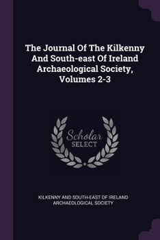 Paperback The Journal Of The Kilkenny And South-east Of Ireland Archaeological Society, Volumes 2-3 Book