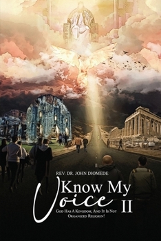 Paperback Know My Voice II: God Has A Kingdom, And It is Not Organized Religion! Book