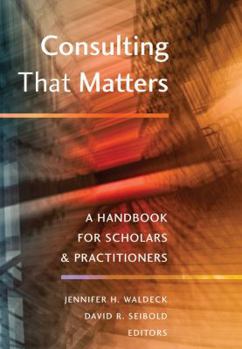 Hardcover Consulting That Matters: A Handbook for Scholars and Practitioners Book